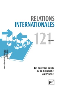 Jean-Claude Allain - Relations internationales N° 121, Janvier-Mars : Les nouveaux outils de la diplomatie au XXe siècle.