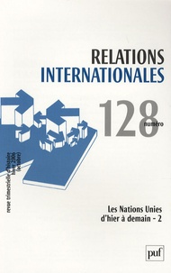  Collectif - Relations internationales N° 128, Octobre 2006 : Les Nations Unies d'hier à demain - Tome 2.