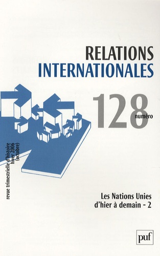 Alexandra Novosseloff et Gilles Grin - Relations internationales N° 128, Octobre 2006 : Les Nations Unies d'hier à demain - Tome 2.
