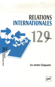 Georges-Henri Soutou et Emilia Robin Hivert - Relations internationales N° 129, Printemps 20 : Les années Cinquante.