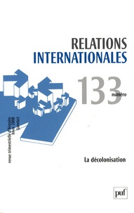 Antoine Marès et Jean-Marc Delaunay - Relations internationales N° 133, Hiver 2008 ( : La décolonisation.