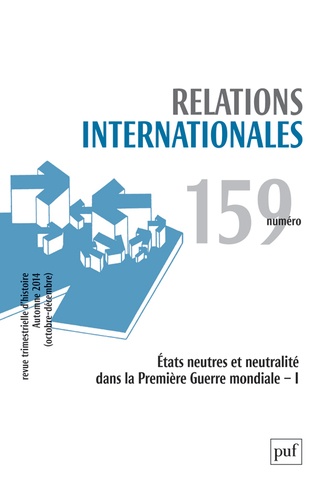 Catherine Nicault - Relations internationales N° 159, Automne 2014 (octobre-décembre) : Etats neutres et neutralité dans la Première Guerre mondiale - Tome 1.