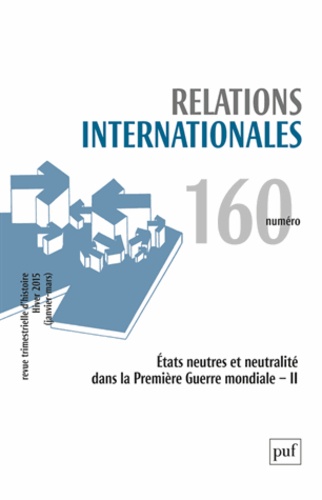 Catherine Nicault - Relations internationales N° 160, Hiver 2015 (janvier-mars) : Etats neutres et neutralité dans la Première Guerre mondiale - Tome 2.