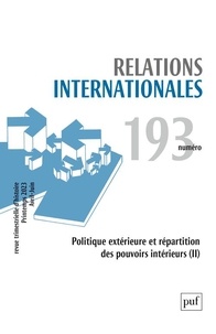 Catherine Nicault - Relations internationales N° 193, Printemps 2023 (avril-juin) : Politique extérieure et répartition des pouvoirs intérieurs (II).