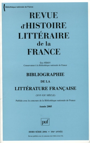 Eric Férey - Revue d'histoire littéraire de la France Hors-série 2006 : Bibliographie de la littérature française (XVIe-XXe siècles) - Année 2005.