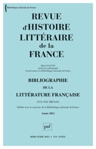 Marie Galvez - Revue d'histoire littéraire de la France Hors série 2013 : Bibliographie de la littérature française (XVIe-XXIe siècles) - Année 2012.