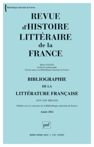 Marie Galvez - Revue d'histoire littéraire de la France Hors série 2013 : Bibliographie de la littérature française (XVIe-XXIe siècles) - Année 2012.