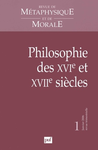 Tristan Dagron et Frédéric Brahami - Revue de Métaphysique et de Morale N° 1 Janvier 2006 : Philosophie des XVIe et XVIIe siècles.