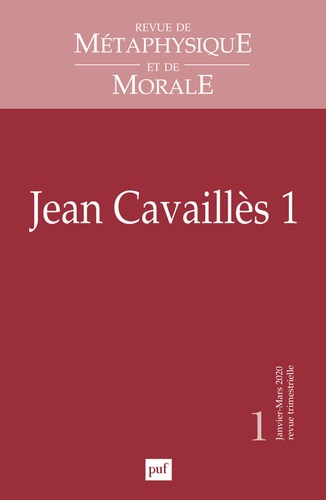Revue de Métaphysique et de Morale N° 1, janvier-mars 2020 Jean Cavaillès. Tome 1