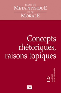 Fosca Mariani Zini - Revue de Métaphysique et de Morale N° 2, Avril 2010 : Concepts rhétoriques, raisons topiques.