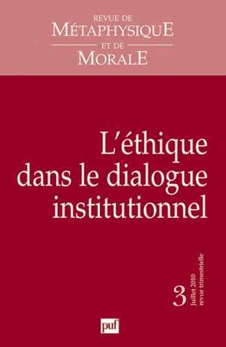 Caroline Guibet Lafaye et Emmanuel Picavet - Revue de Métaphysique et de Morale N° 3, Juillet-septem : L'éthique dans le dialogue institutionnel.