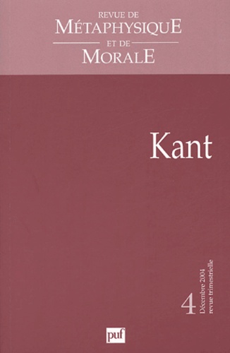  Collectif - Revue de Métaphysique et de Morale N° 4 Décembre 2004 : Kant.