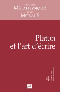Catherine Collobert - Revue de Métaphysique et de Morale N° 4, Octobre-décembre 2013 : Platon et l'art d'écrire.