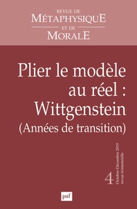 Isabelle Thomas-Fogiel - Revue de Métaphysique et de Morale N° 4, octobre-décembre 2019 : Plier le modèle au réel : Wittgenstein (années de transition).