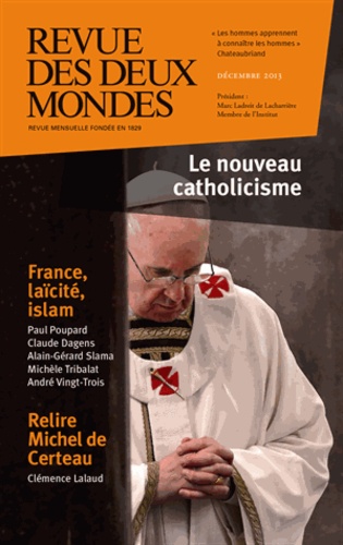 Revue des deux Mondes Décembre 2013 Le nouveau catholicisme