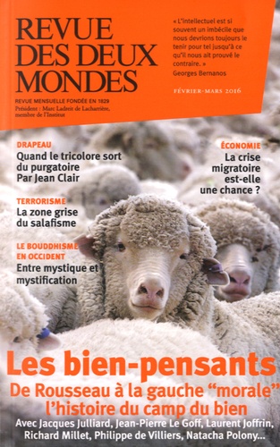 Revue des deux Mondes Février/mars 2016 Les bien-pensants, de Rousseau à la gauche "morale". L'histoire du camp du bien