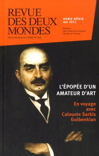 Artur Santos Silva et Michel Crépu - Revue des deux Mondes Hors-série Mai 2015 : En voyage avec Calouste Sarkis Gulbenkian à travers les Deux Mondes.