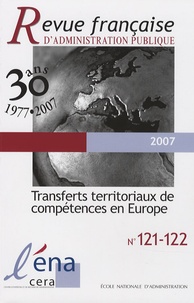 Nicole Belloubet-Frier et Luciano Vandelli - Revue française d'administration publique N° 121-122, 2007 : Transferts territoriaux de compétences en Europe.