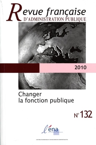 Gilles Jeannot et Luc Rouban - Revue française d'administration publique N° 132/2010 : Changer la fonction publique.
