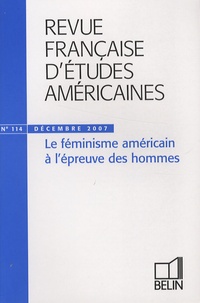Hélène Quanquin et Francis Bordat - Revue Française d'Etudes Américaines N° 114, Décembre 200 : Le féminisme américain à l'épreuve des hommes.