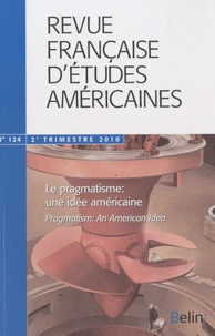 Arnaud Schmitt - Revue Française d'Etudes Américaines N° 124, 2e trimestre : Le pragmatisme : une idée américaine.