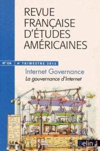 Isabelle Alfandary - Revue Française d'Etudes Américaines N° 134, 4e trimestre 2012 : Contested Internet Governance - La gouvernance d'Internet en conteste.