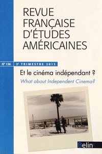 Anne Hurault-Paupe et Céline Murillo - Revue Française d'Etudes Américaines N° 136, 2e trimestre 2013 : Et le cinéma indépendant ?.