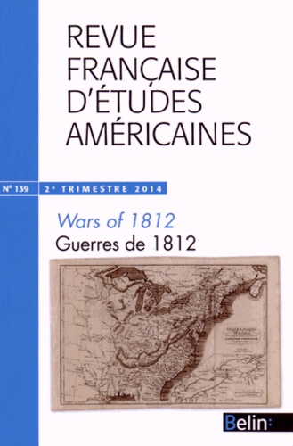 Jean-Marc Serme - Revue Française d'Etudes Américaines N° 139, 2e trimestre 2014 : Guerres de 1812.