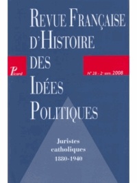 Frédéric Audren - Revue française d'Histoire des idées politiques N° 28, 2e semestre 2 : Juristes catholiques 1880-1940.