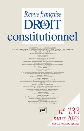 Revue française de Droit constitutionnel N° 133, mars 2023 Interpréter les droits et libertés : quel pouvoir pour le juge constitutionnel dans l'Etat de droit contemporain ?