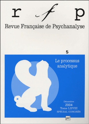  Collectif - Revue Française de Psychanalyse Tome 68 N° 5, Décemb : Le processus analytique.