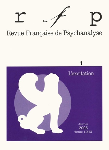  Collectif - Revue Française de Psychanalyse Tome 69 N° 1/2005 : L'excitation.