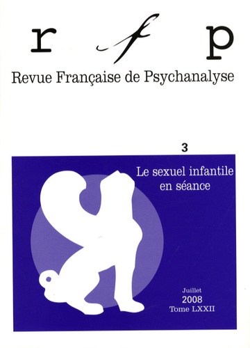 Jacques Miedzyrzecki et Elisabeth Birot - Revue Française de Psychanalyse Tome 72 N° 3, Juille : Le sexuel infantile en séance.