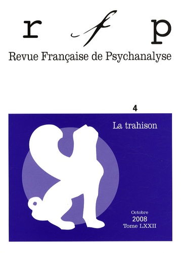  Collectif - Revue Française de Psychanalyse Tome 72 N° 4, Octobr : La trahison.