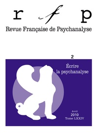  PUF - Revue Française de Psychanalyse Tome 74 N° 2, Avril : Ecrire la psychanalyse.