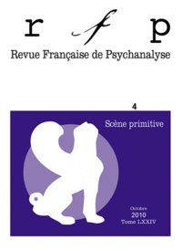  PUF - Revue Française de Psychanalyse Tome 74 N° 4, Septem : Scène primitive.