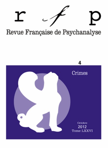 Michèle Bertrand et Marina Papageorgiou - Revue Française de Psychanalyse Tome 76 N° 4, Octobr : Crimes.