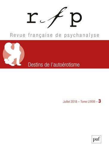 Revue Française de Psychanalyse Tome 82 N° 3, juillet 2018 Destins de l'autoérotisme