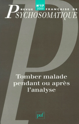  PUF - Revue française de psychosomatique N° 17, 2000 : Tomber malade pendant ou après l'analyse.