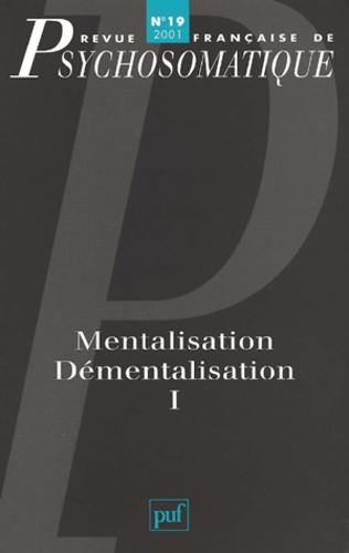  PUF - Revue française de psychosomatique N° 19, 2001 : Mentalisation, démentalisation - Volume 1.
