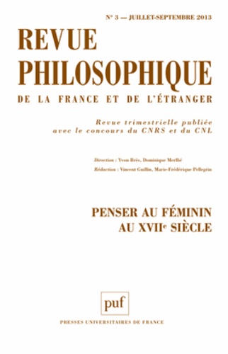 Yvon Brès et Dominique Merllié - Revue philosophique N° 3, Juillet-septembre 2013 : Penser au féminin au XVIIe siècle.