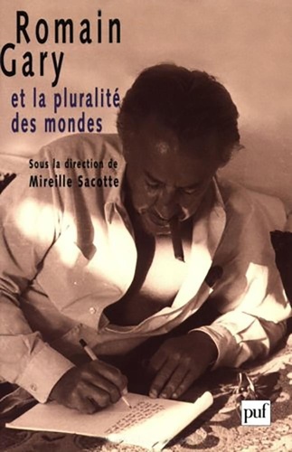 Mireille Sacotte - Romain Gary et la pluralité des mondes.