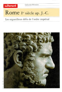 Jacques Gaillard - Rome Ier siècle après Jésus-Christ - Les orgueilleux défis de l'ordre impérial.
