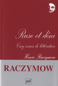Henri Raczymow - Ruse et déni - Cinq essais de littérature.