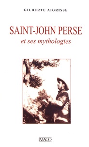Gilberte Aigrisse - Saint-John Perse et ses mythologies.