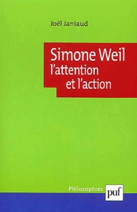 Joël Janiaud - Simone Weil. - L'attention et l'action.