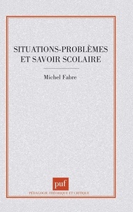 Michel Fabre - Situations-problèmes et savoir scolaire.