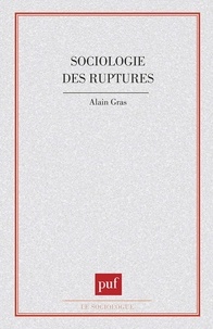 Alain Gras - Sociologie des ruptures - Les pièges du temps en sciences sociales.