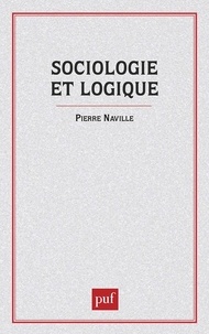 Pierre Naville - Sociologie et logique - Esquisse d'une théorie des relations.