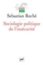 Sebastian Roché - Sociologie politique de l'insécurité - Violences urbaines, inégalités et globalisation.